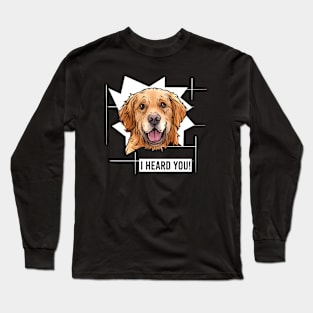 Funny Golden Retriever I Heard You Long Sleeve T-Shirt